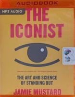 The Iconist - The Art and Science of Standing Out written by Jamie Mustard performed by Jamie Mustard on MP3 CD (Unabridged)
